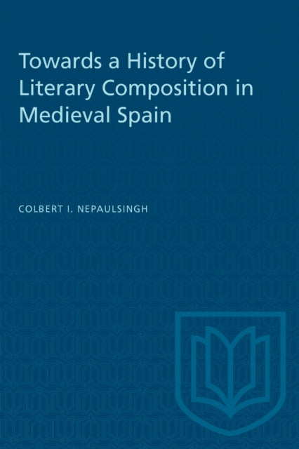 Book cover of: Towards a History of Literary Composition in Medieval Spain. By: NEPAULSINGH