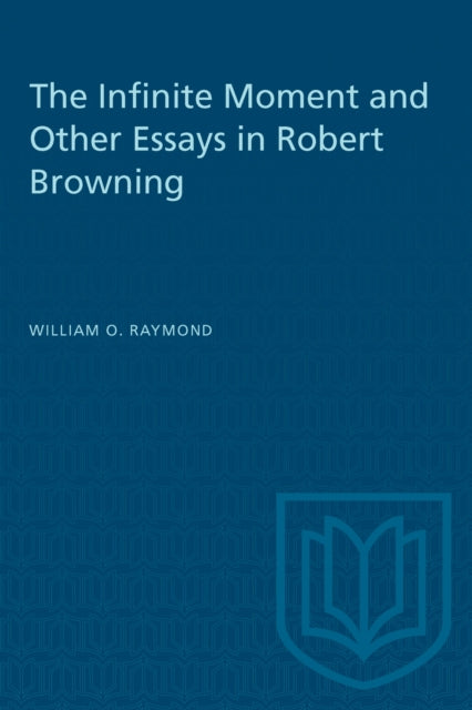 Book cover of: Infinite Moment and Other Essays in Robert Browning. By: RAYMOND