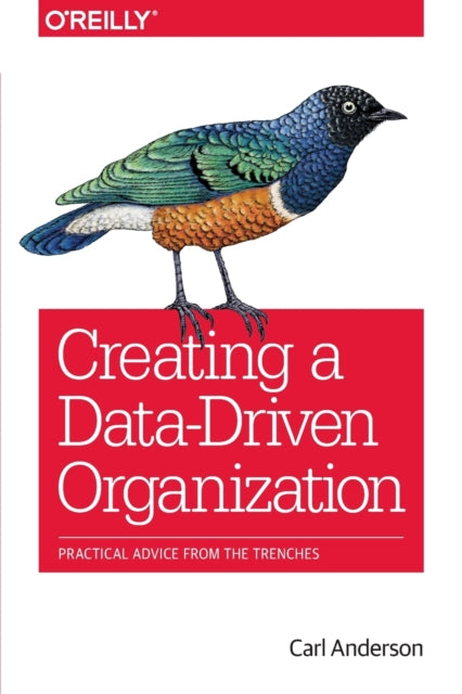 Book cover of: Creating a Data–Driven Organization. By: Carl Anderson