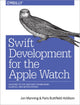 Book cover of: Swift Development for the Apple Watch. By: Jonathon Manning