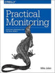 Book cover of: Practical Monitoring. By: Mike Julian