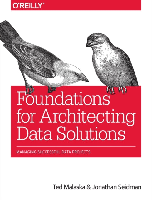Book cover of: Foundations for Architecting Data Solutions. By: Ted Malaska