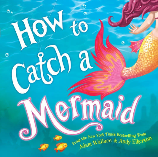 Book cover of: How to Catch a Mermaid. By: Adam Wallace
