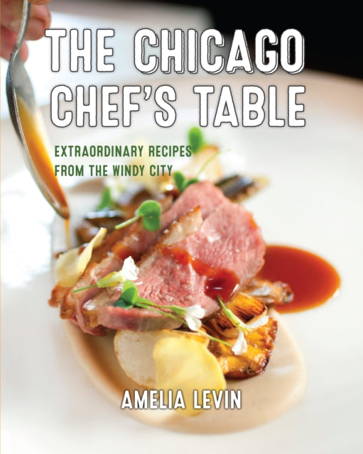 Book cover of: Chicago Chef's Table. By: Amelia Levin
