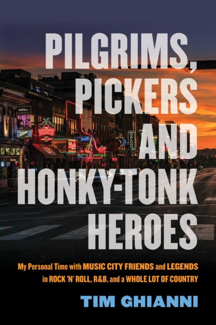 Book cover of: Pilgrims, Pickers and Honky-Tonk Heroes. By: Tim Ghianni