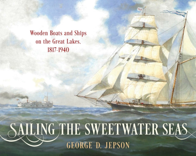Book cover of: Sailing the Sweetwater Seas. By: George D. Jepson