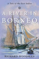 Book cover of: River in Borneo. By: Richard Woodman