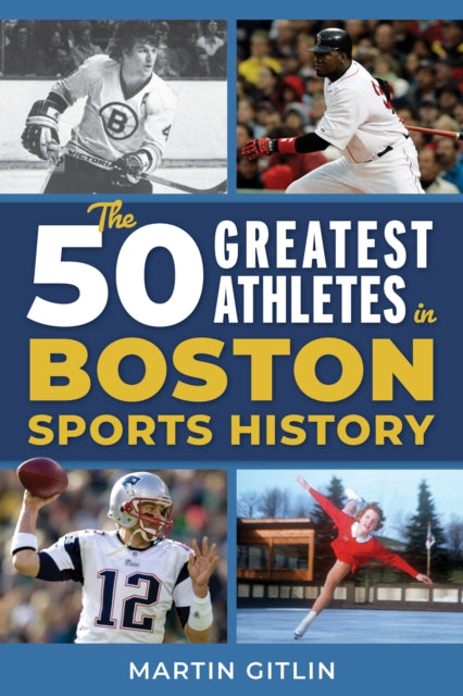 Book cover of: 50 Greatest Athletes in Boston Sports History