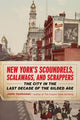 Book cover of: New York’s Scoundrels, Scalawags, and Scrappers