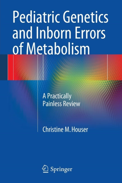 Book cover of: Pediatric Genetics and Inborn Errors of Metabolism. By: Christine M. M. Houser