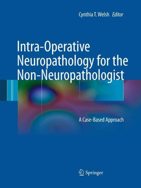 Book cover of: Intra-Operative Neuropathology for the Non-Neuropathologist. By: Cynthia T. Welsh