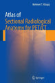 Book cover of: Atlas of Sectional Radiological Anatomy for PET/CT. By: Mehmet T. T. Kitapci