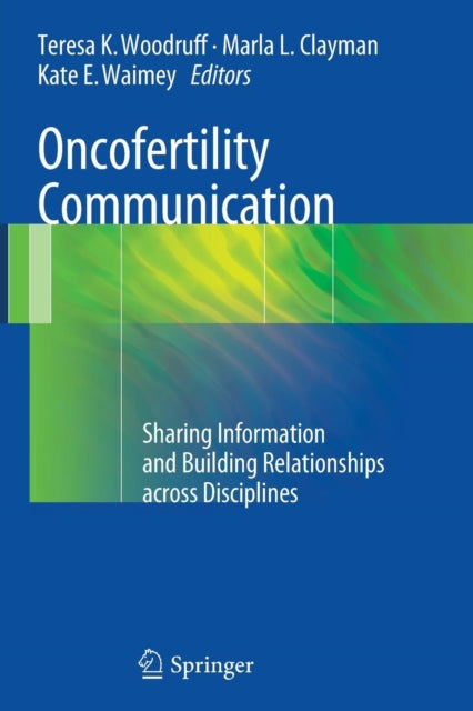 Book cover of: Oncofertility Communication. By: Teresa K Woodruff