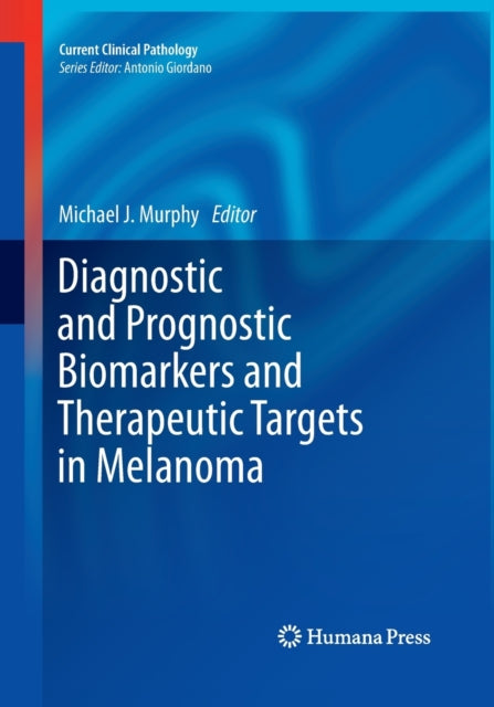 Book cover of: Diagnostic and Prognostic Biomarkers and Therapeutic Targets in Melanoma. By: Murphy, Michael J.
