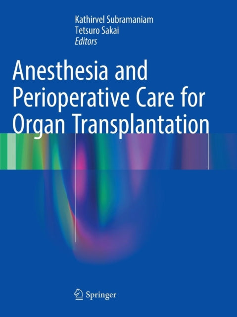 Book cover of: Anesthesia and Perioperative Care for Organ Transplantation. By: Kathirvel Subramaniam