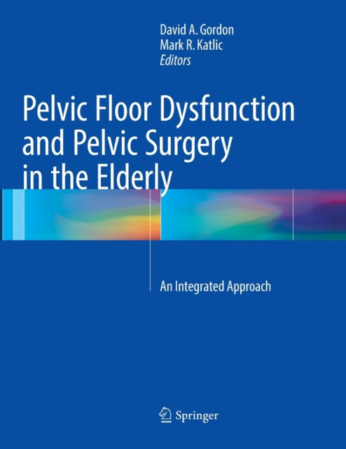 Book cover of: Pelvic Floor Dysfunction and Pelvic Surgery in the Elderly. By: David A. Gordon
