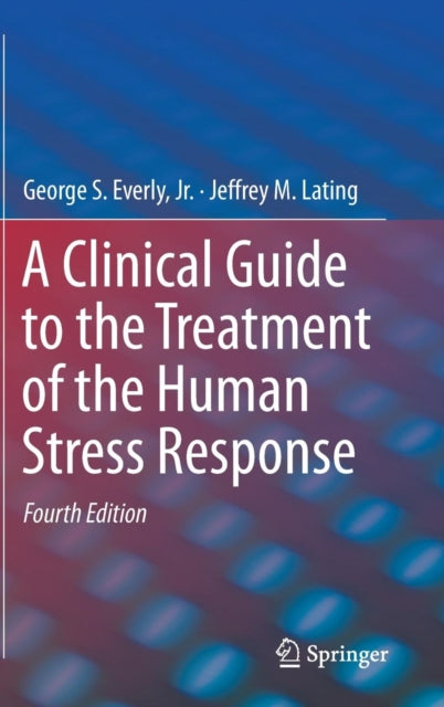 Book cover of: Clinical Guide to the Treatment of the Human Stress Response. By: George S. Everly  Jr.
