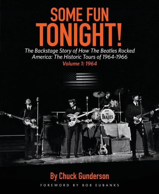 Book cover of: Some Fun Tonight!: The Backstage Story of How the Beatles Rocked America. By: Chuck Gunderson