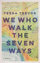 Book cover of: We Who Walk the Seven Ways. By: Terra Trevor