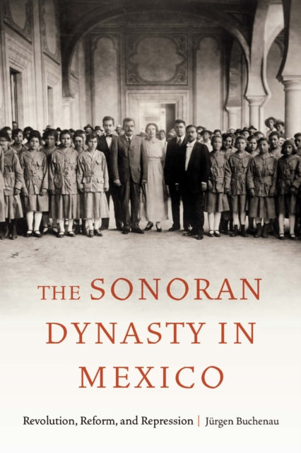 Book cover of: Sonoran Dynasty in Mexico. By: Jürgen Buchenau
