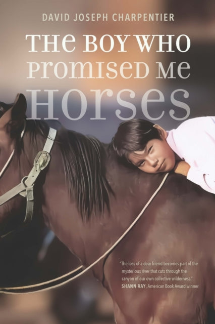 Book cover of: Boy Who Promised Me Horses. By: David Joseph Charpentier