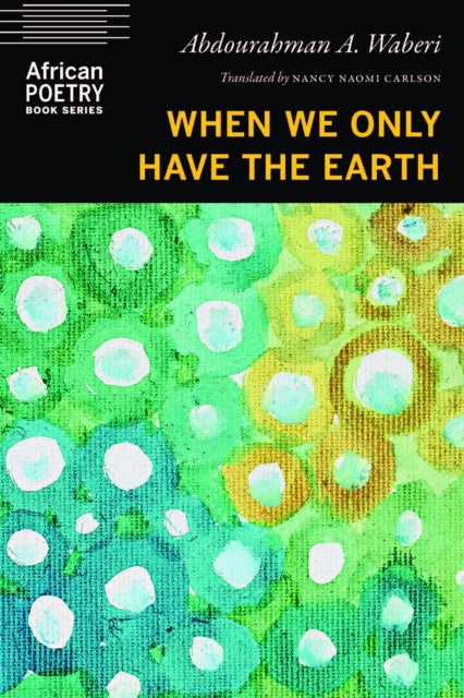 Book cover of: When We Only Have the Earth. By: Abdourahman A. Waberi