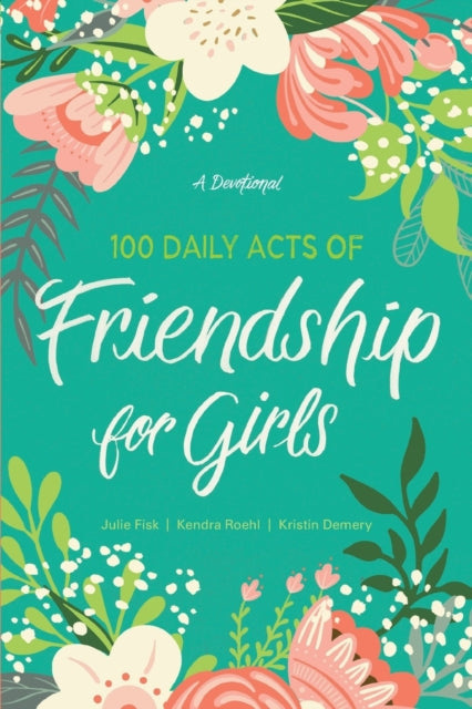Book cover of: 100 Daily Acts of Friendship for Girls. By: Kendra Roehl