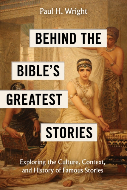 Book cover of: Behind the Bible's Greatest Stories. By: Paul H. Wright