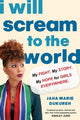 Book cover of: I Will Scream to the World. By: Jaha Marie Dukureh