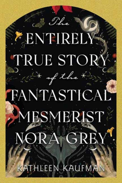 Book cover of: Entirely True Story of the Fantastical Mesmerist Nora Grey. By: Kathleen Kaufman