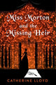 Book cover of: Miss Morton and the Missing Heir. By: Catherine Lloyd
