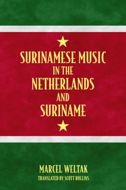 Book cover of: Surinamese Music in the Netherlands and Suriname. By: Marcel Weltak