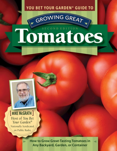 Book cover of: You Bet Your Garden Guide to Growing Great Tomatoes, 2nd Edition. By: Mike McGrath