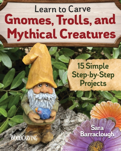 Book cover of: Learn to Carve Gnomes, Trolls, and Mythical Creatures. By: Sara Barraclough