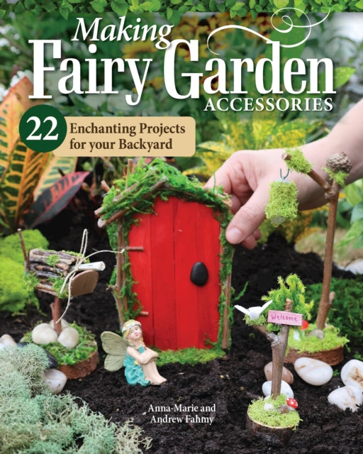 Book cover of: Making Fairy Garden Accessories. By: Anna-Marie Fahmy
