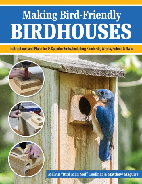 Book cover of: Making Bird-Friendly Birdhouses. By: Melvin "Bird Man Mel" Toellner