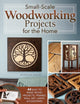Book cover of: Small-Scale Woodworking Projects for the Home. By: Roshaan Ganief