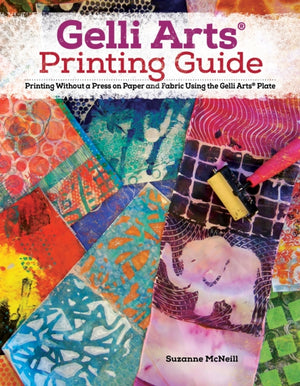 Gelli Arts® Printing Guide, Printing Without a Press on Paper and Fabric Using the Gelli Arts® Plate