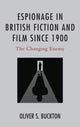 Book cover of: Espionage in British Fiction and Film since 1900. By: Oliver Buckton