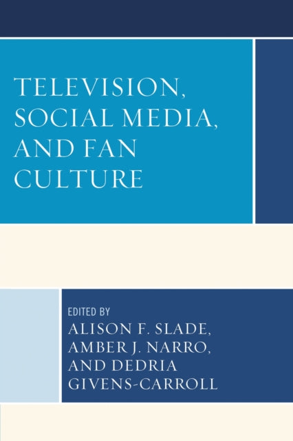 Book cover of: Television, Social Media, and Fan Culture. By: Alison F. Slade