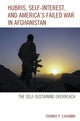 Book cover of: Hubris, Self-Interest, and America's Failed War in Afghanistan. By: Thomas P. Cavanna