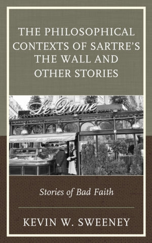 The Philosophical Contexts of Sartre’s The Wall and Other Stories
