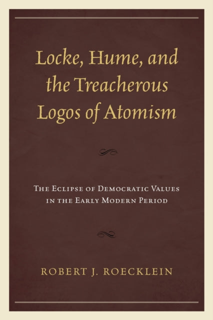 Book cover of: Locke, Hume, and the Treacherous Logos of Atomism. By: Robert J. Roecklein