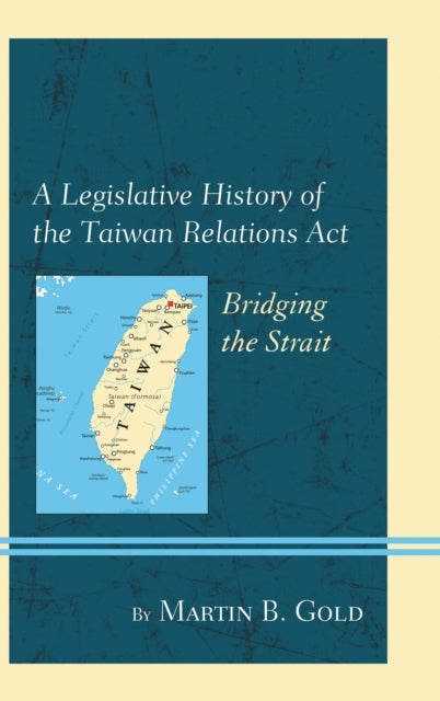 A Legislative History of the Taiwan Relations Act