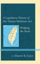Book cover of: Legislative History of the Taiwan Relations Act. By: Martin B. Gold
