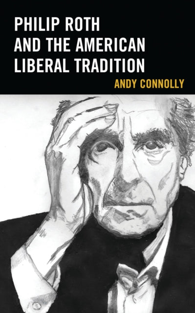 Book cover of: Philip Roth and the American Liberal Tradition. By: Andy Connolly