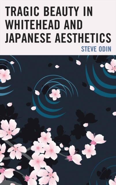 Book cover of: Tragic Beauty in Whitehead and Japanese Aesthetics. By: Steve Odin