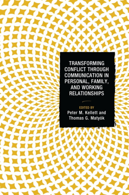 Book cover of: Transforming Conflict through Communication in Personal, Family, and Working Relationships. By: Peter M. Kellett