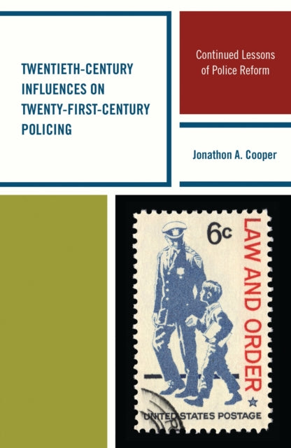 Book cover of: Twentieth-Century Influences on Twenty-First-Century Policing. By: Jonathon A. Cooper