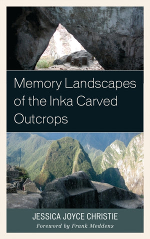 Memory Landscapes of the Inka Carved Outcrops